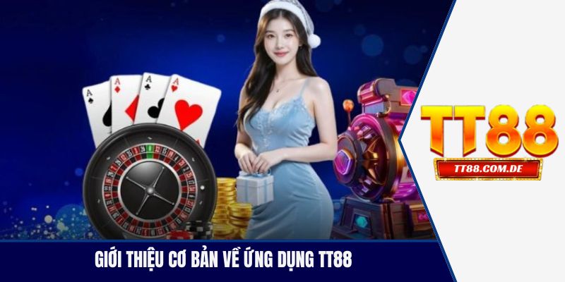 Giới thiệu cơ bản về ứng dụng TT88