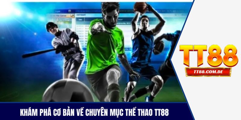 Khám phá cơ bản về chuyên mục thể thao TT88